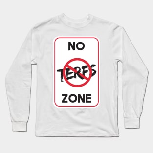 NO TERFS ZONE - SIGN Long Sleeve T-Shirt